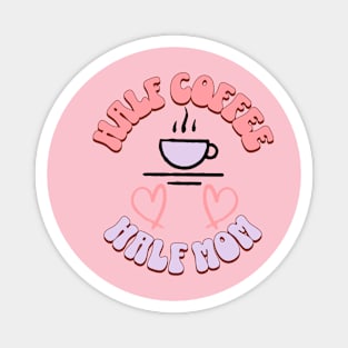 Half Coffee Half Mom Magnet